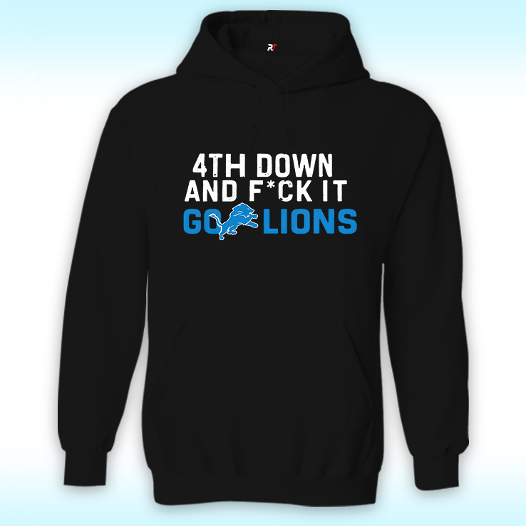 4th Down And Fuck It Go Lions Hoodie