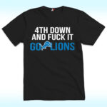 4th Down And Fuck It Go Lions Shirt