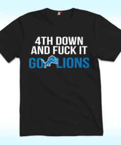 4th Down And Fuck It Go Lions Shirt