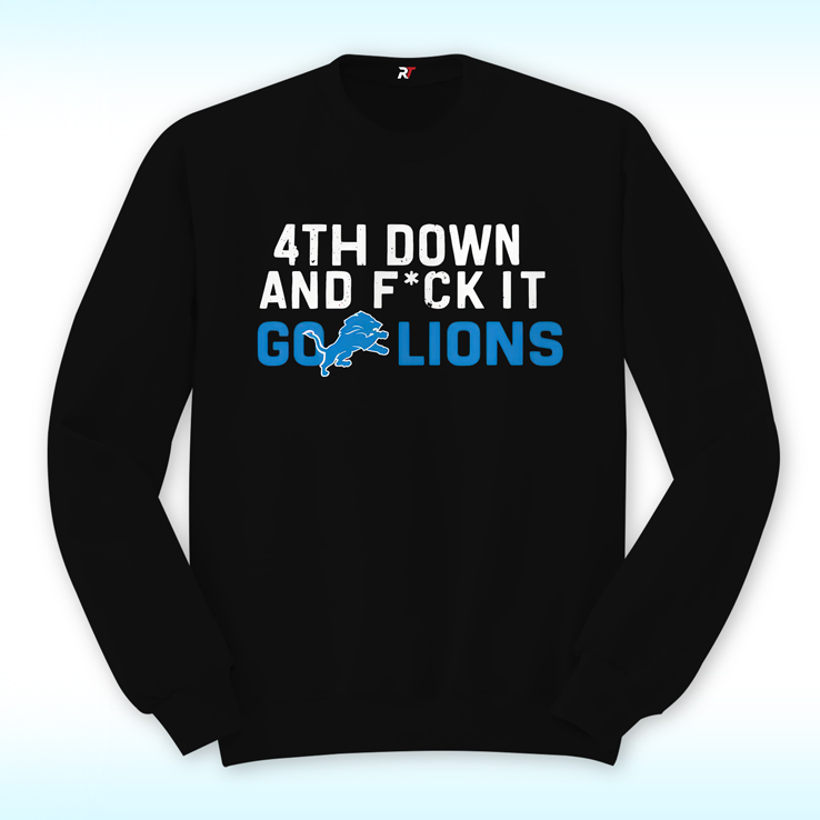 4th Down And Fuck It Go Lions Sweatshirt