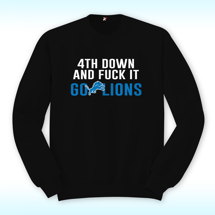 4th Down And Fuck It Go Lions Sweatshirt