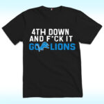 4th Down And Fuck It Go Lions Shirt
