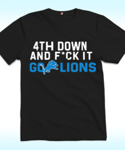 4th Down And Fuck It Go Lions Shirt