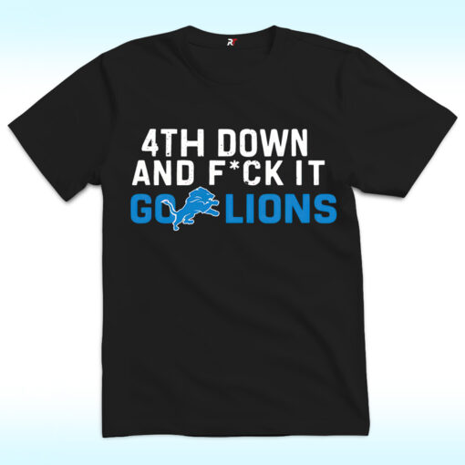 4th Down And Fuck It Go Lions Shirt