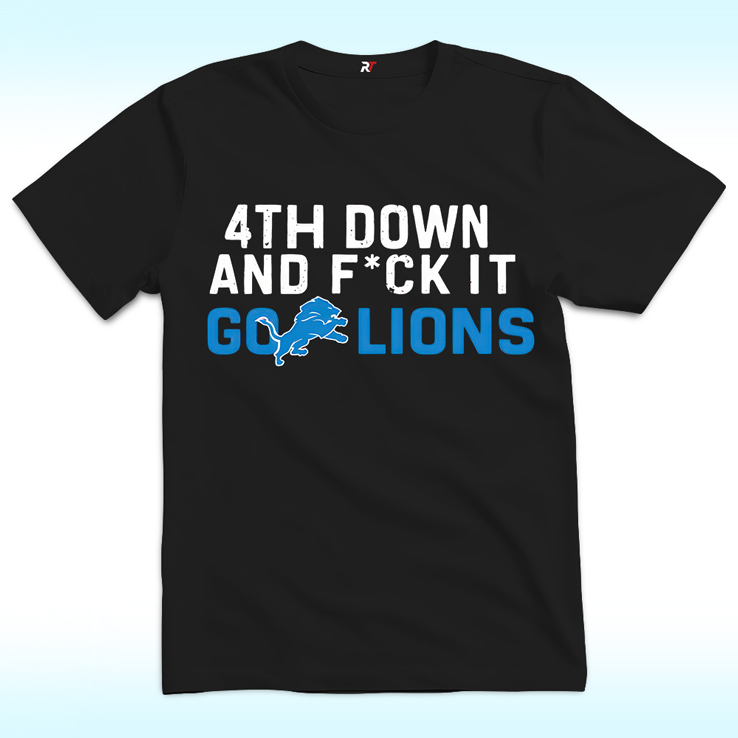 4th Down And Fuck It Go Lions Shirt