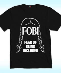 FOBI Fear Of Being Included Shirt, Wednesday Addams Movie