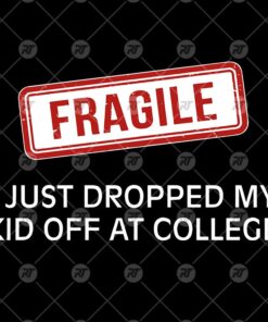 Fragile I Just Dropped Kid Off College Watermark