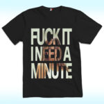 Fuck It I Need A Minute Shirt, Tate McRae 2025 Concert Tour