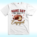 Game Day But Make It Engaged Shirt, Taylor Swift Engaged Travis Kelce