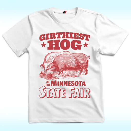 Girthiest Hog At The Minnesota State Fair Shirt