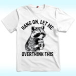 Hang On Let Me Overthink This Shirt