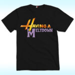 Having a Meltdown Hannah Montana Shirt