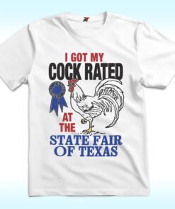 I Got My Cock Rated At The State Fair Of Texas Shirt