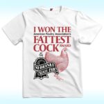 I Won The Fattest Cock Award At The Nebraska State Fair Shirt