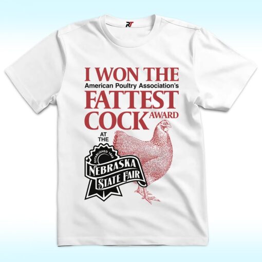 I Won The Fattest Cock Award At The Nebraska State Fair Shirt