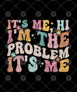 It's Me Hi, I Am The Problem It's Me Watermark