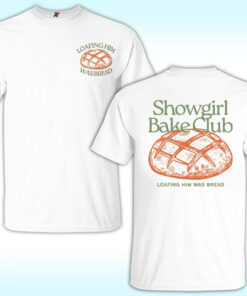 Loafing Him Was Bread, Showgirl Bake Club Shirt