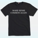 Make Sense Common Again Shirt