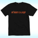 My Energy is a Luxury Item Shirt