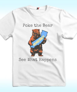 Poke The Bear See What Happens Shirt, Support Gavin Newsom