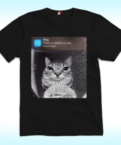 Ring Cat with Motion Meme Shirt, There Is Motion At Your Front Door