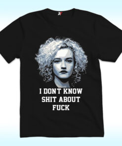 Ruth Langmore I Don’t Know Shit About Fuck Shirt
