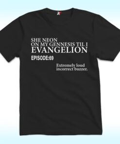 She Neon On My Genesis Til I Evangelion Episode 69 Shirt