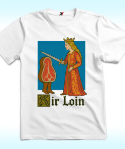 Sir Loin Funny Knight Meme Shirt