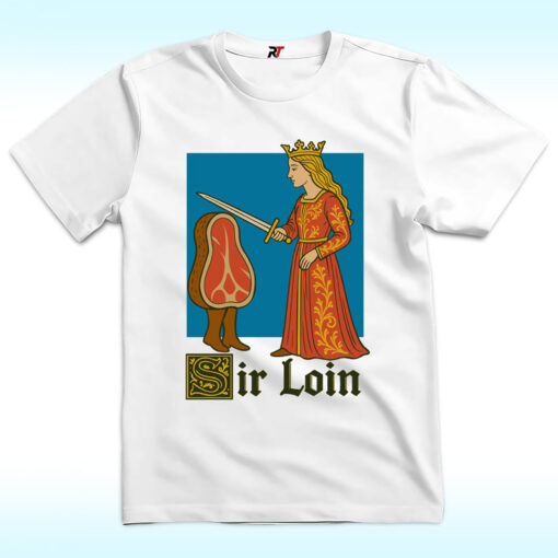 Sir Loin Funny Knight Meme Shirt