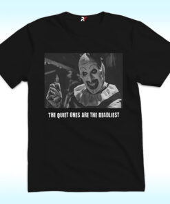 Terrifier The Quiet Ones Are The Deadliest Shirt