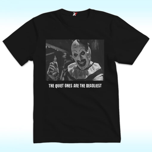 Terrifier The Quiet Ones Are The Deadliest Shirt
