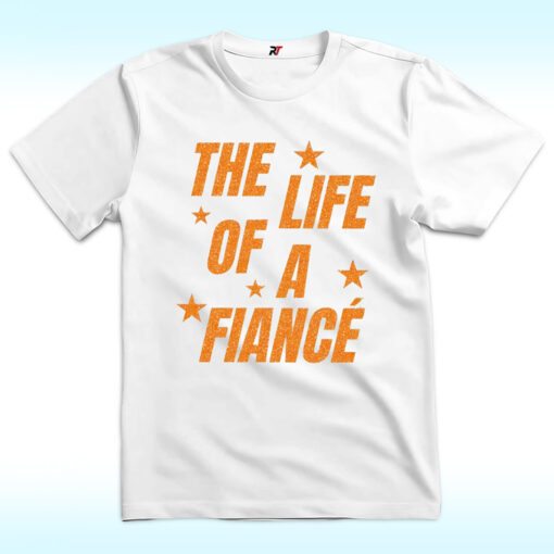 The Life of a Fiance Shirt, Taylor Swift Engaged Travis Kelce