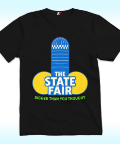 The State Fair Bigger Than You Thought Shirt