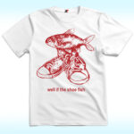 Well If The Shoe Fish Shirt