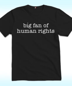 Big Fan Of Human Rights Shirt