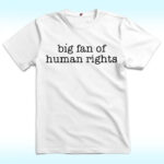 Big Fan Of Human Rights Shirt