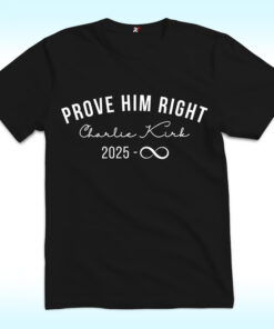 Charlie Kirk, Prove Him Right 2025 Shirt