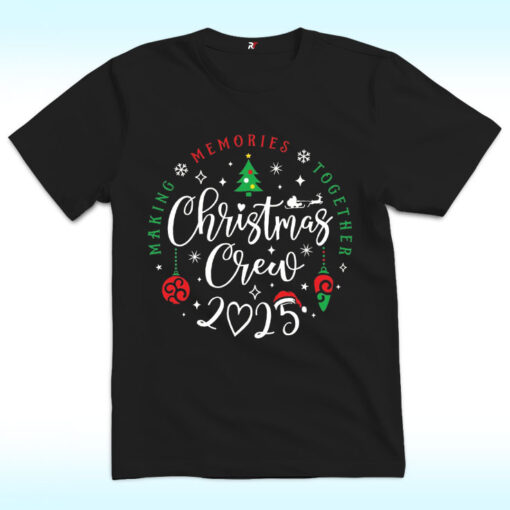 Christmas Crew 2025 Shirt, Making, Memories, Together