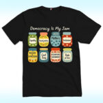 Democracy Is My Jam Shirt