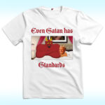 Even Satan Has Standards Shirt, Trump In South Park, Anti Trump