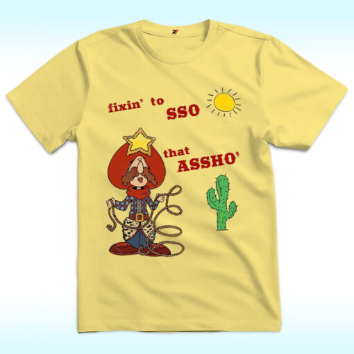 Fixin’ To Lasso That Assho’ Shirt