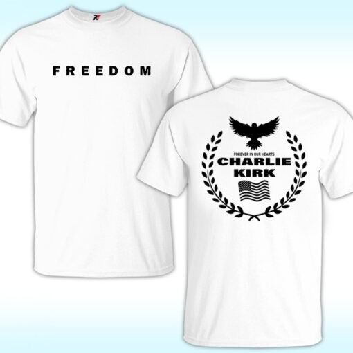 Freedom Charlie Kirk Forever In Our Hearts T Shirt