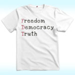 Freedom Democracy Truth Shirt, FDT, Anti Trump