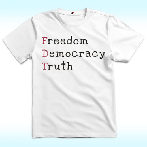 Freedom Democracy Truth Shirt, FDT, Anti Trump