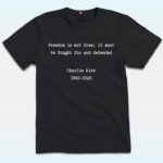 Freedom Is Not Free It Must Be Fought For And Defended Shirt, Charlie Kirk
