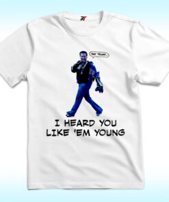 Gavin Newsom Funny Say Trump I Heard You Like Em Young Shirt