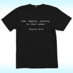 God, Family, Country. In That Order Shirt, Charlie Kirk