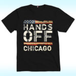 Hands Off Chicago Shirt, Anti Trump