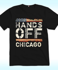 Hands Off Chicago Shirt, Anti Trump