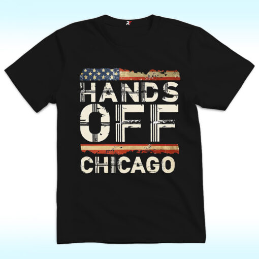 Hands Off Chicago Shirt, Anti Trump